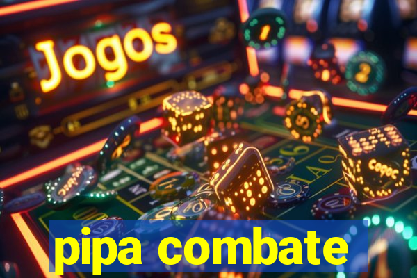 pipa combate